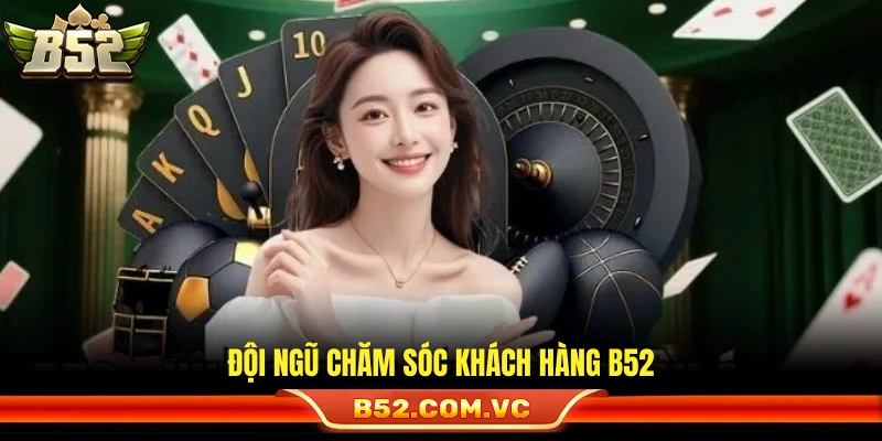 Giới Thiệu B52 – Hệ Thống Giải Trí Trực Tuyến Uy Tín 4 Hệ thống hỗ trợ người dùng tại cổng game B52