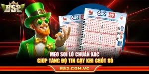 Mẹo Soi Lô Chuẩn Xác Giúp Tăng Độ Tin Cậy Khi Chốt Số