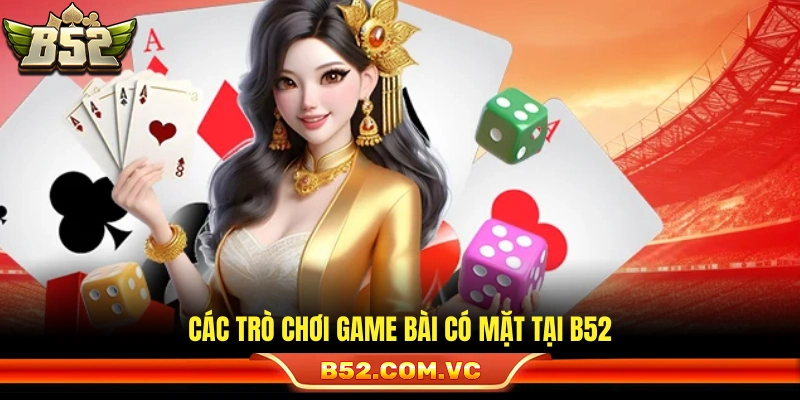 Kho sản phẩm game bài B52 đa dạng 
