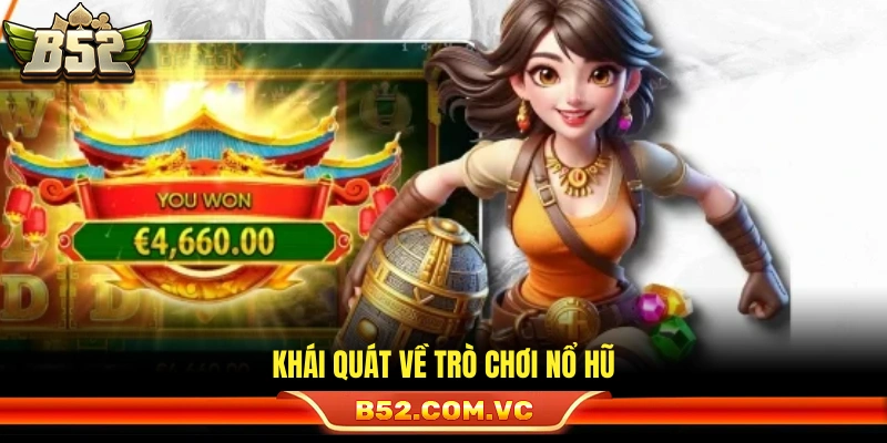 Giới thiệu cơ bản về game nổ hũ