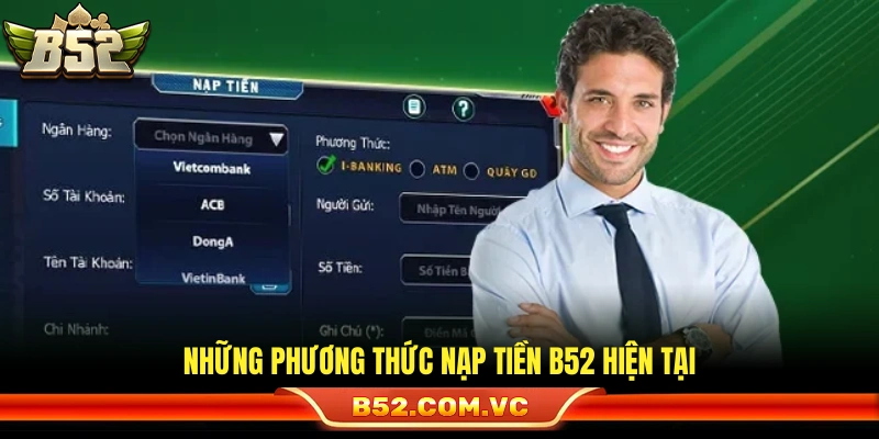 Nạp Tiền B52 – Hướng Dẫn Thực Hiện Đơn Giản Xử Lý Tức Thì 1 Các hình thức nạp tiền B52 đang hoạt động