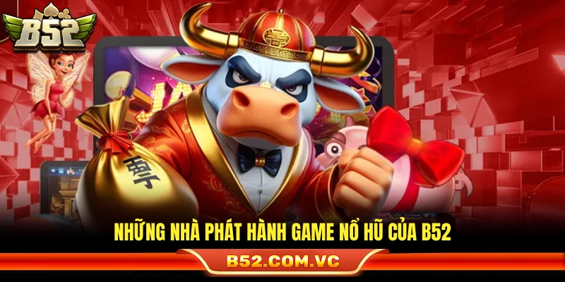 Các đơn vị cung cấp trò chơi quay hũ 